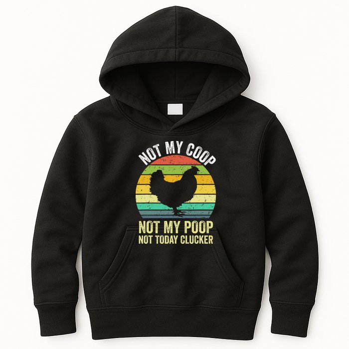 Not My Coop Not My Poop Not Today Clucker Chicken Hen Farmer Kids Hoodie