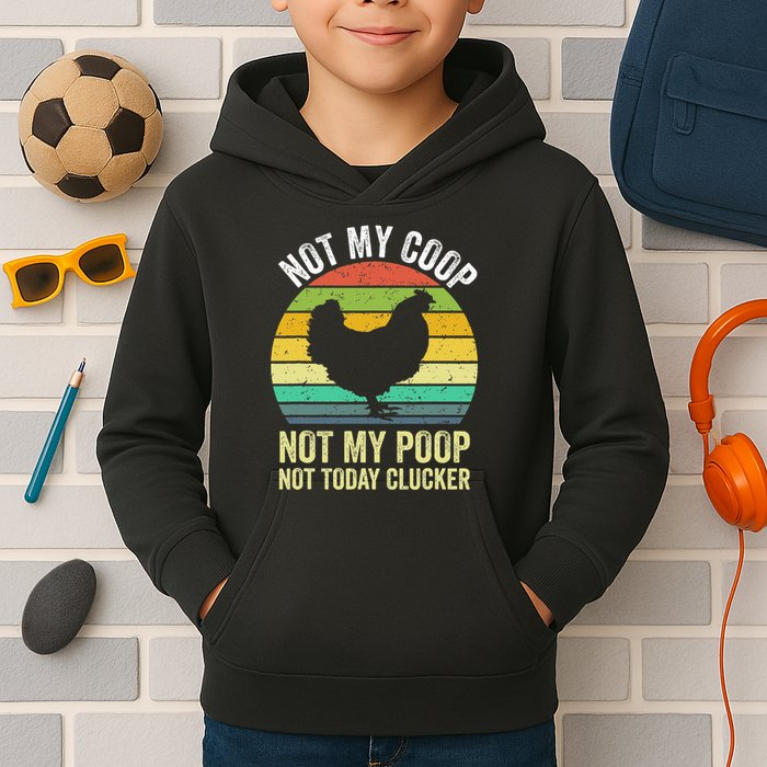 Not My Coop Not My Poop Not Today Clucker Chicken Hen Farmer Kids Hoodie