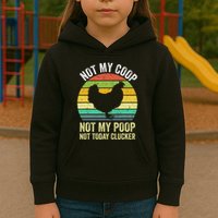 Not My Coop Not My Poop Not Today Clucker Chicken Hen Farmer Kids Hoodie
