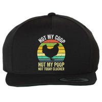 Not My Coop Not My Poop Not Today Clucker Chicken Hen Farmer Wool Snapback Cap