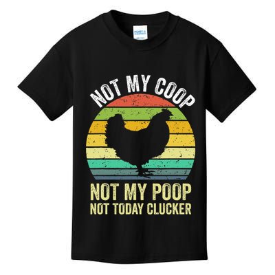 Not My Coop Not My Poop Not Today Clucker Chicken Hen Farmer Kids T-Shirt