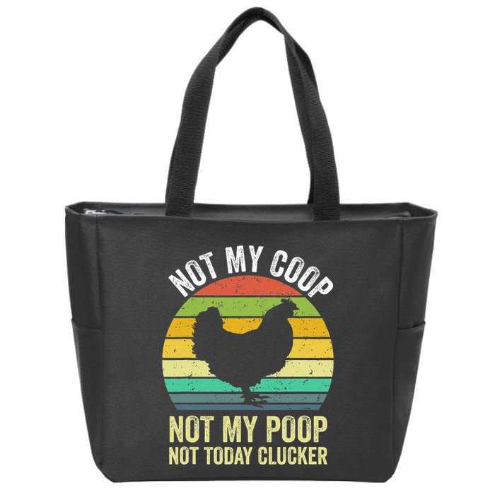 Not My Coop Not My Poop Not Today Clucker Chicken Hen Farmer Zip Tote Bag