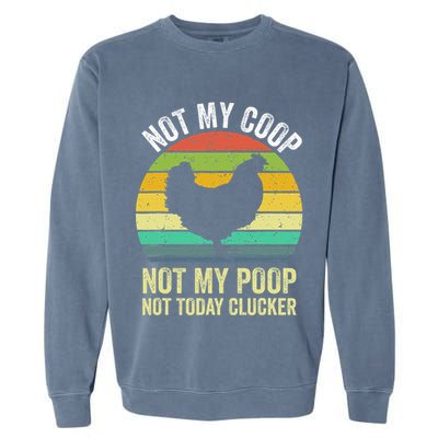 Not My Coop Not My Poop Not Today Clucker Chicken Hen Farmer Garment-Dyed Sweatshirt