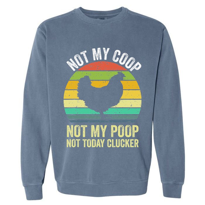 Not My Coop Not My Poop Not Today Clucker Chicken Hen Farmer Garment-Dyed Sweatshirt