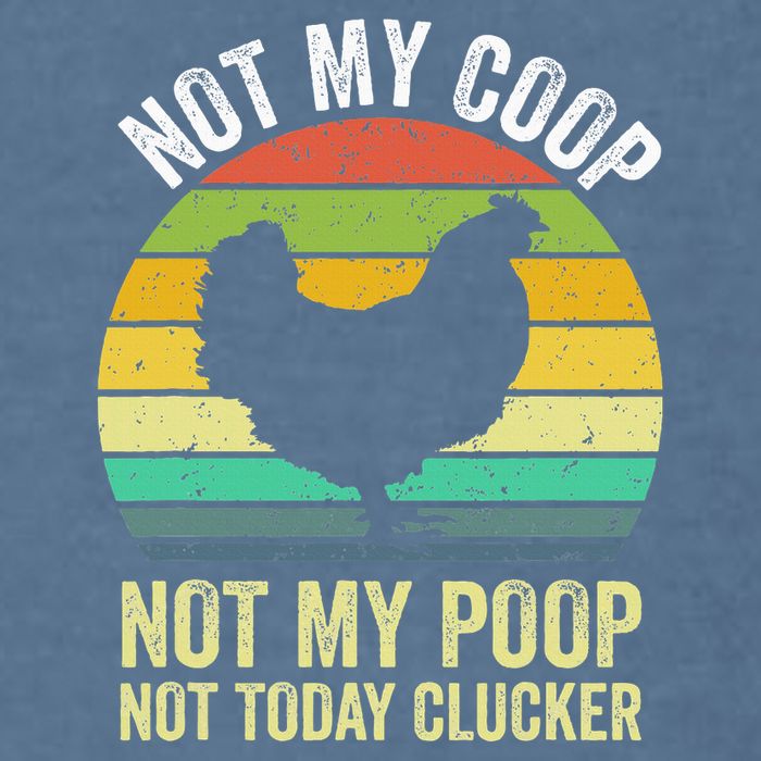 Not My Coop Not My Poop Not Today Clucker Chicken Hen Farmer Garment-Dyed Sweatshirt