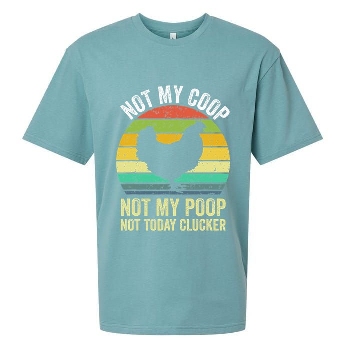 Not My Coop Not My Poop Not Today Clucker Chicken Hen Farmer Sueded Cloud Jersey T-Shirt