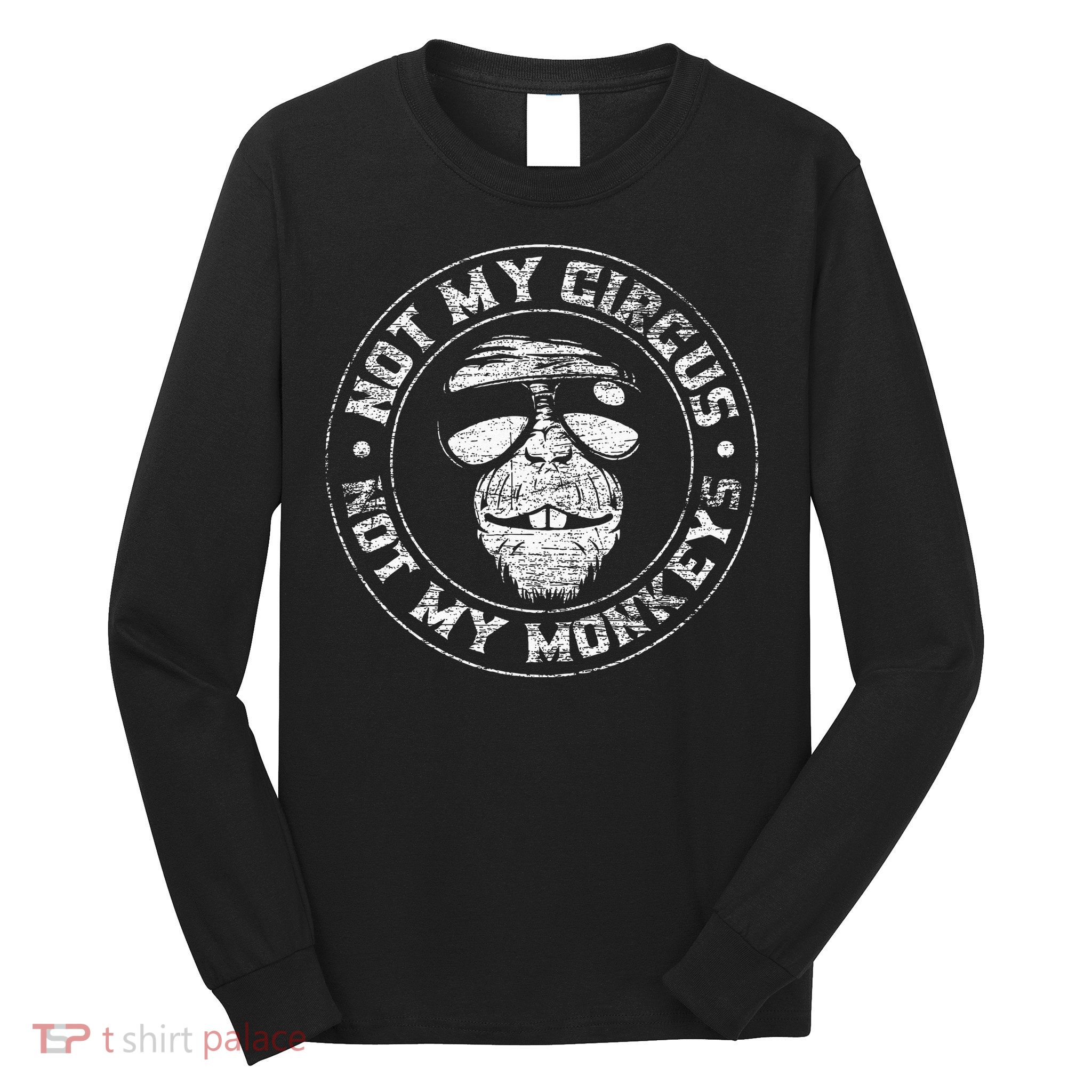 Not My Circus Not My Monkeys Long Sleeve Shirt