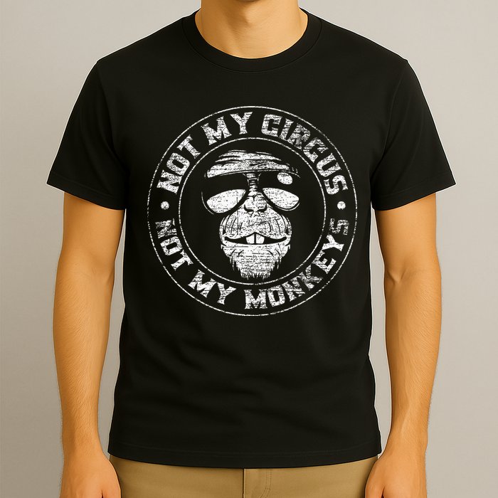 Not My Circus Not My Monkeys T-Shirt