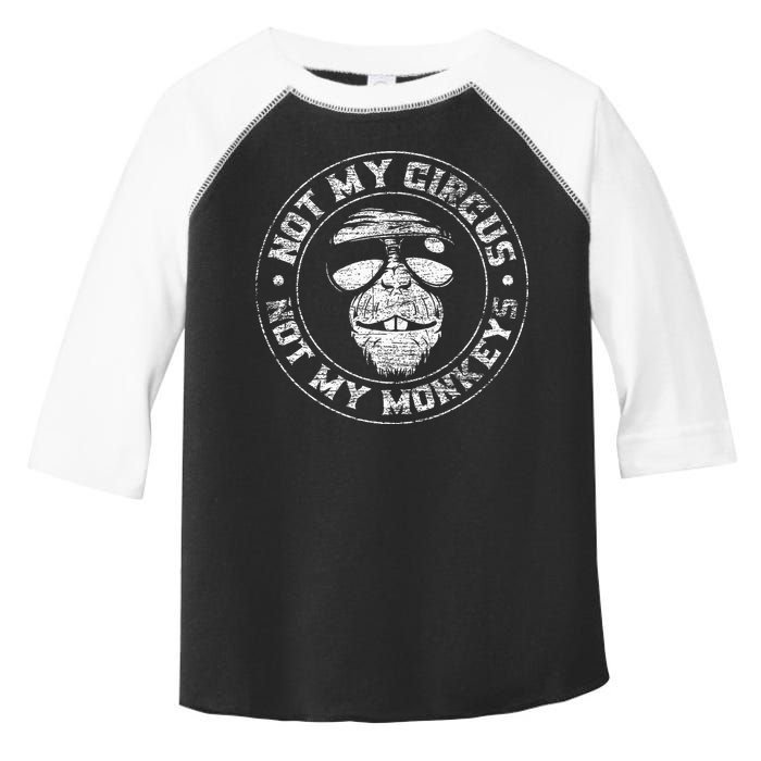 Not My Circus Not My Monkeys Toddler Fine Jersey T-Shirt