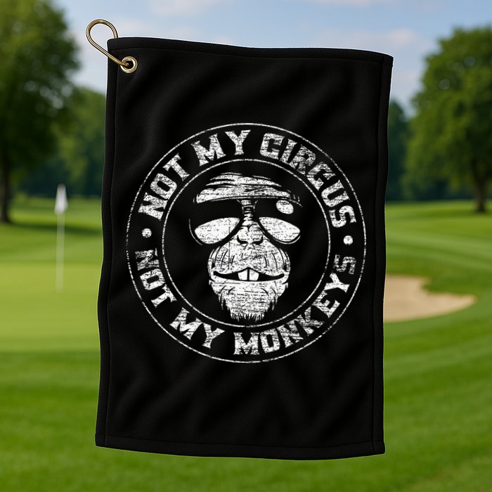 Not My Circus Not My Monkeys Golf Towel