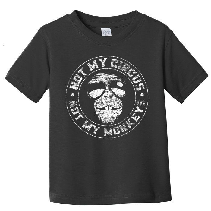Not My Circus Not My Monkeys Toddler T-Shirt