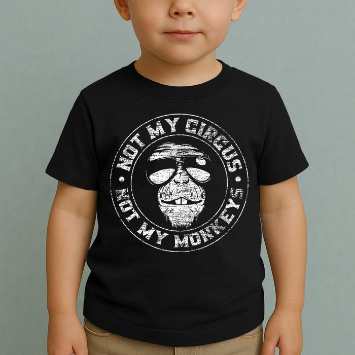Not My Circus Not My Monkeys Toddler T-Shirt