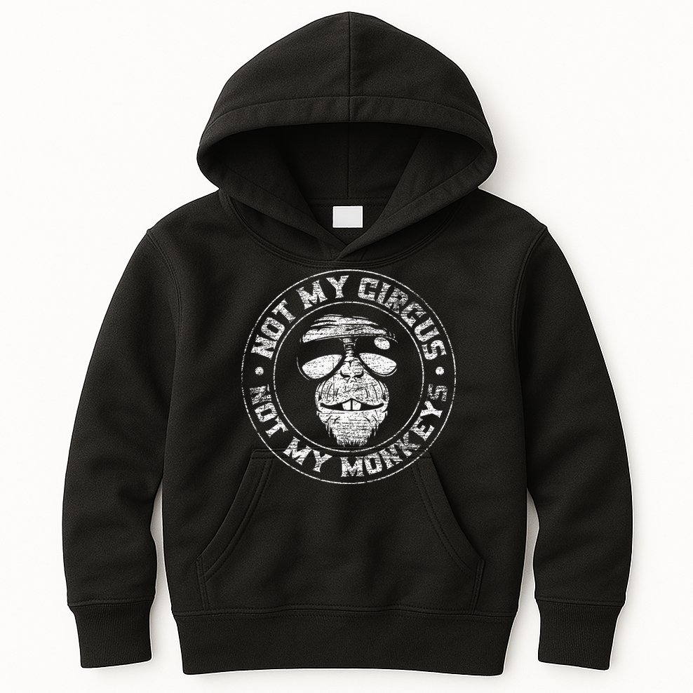 Not My Circus Not My Monkeys Kids Hoodie