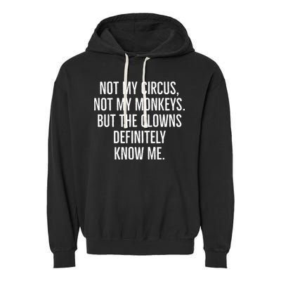 Not My Circus Not My Monkeys But The Clowns Definitely Know Garment-Dyed Fleece Hoodie
