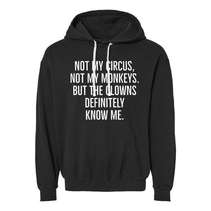 Not My Circus Not My Monkeys But The Clowns Definitely Know Garment-Dyed Fleece Hoodie