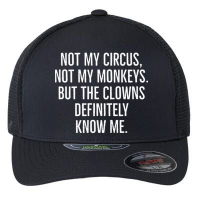 Not My Circus Not My Monkeys But The Clowns Definitely Know Flexfit Unipanel Trucker Cap