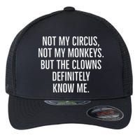 Not My Circus Not My Monkeys But The Clowns Definitely Know Flexfit Unipanel Trucker Cap