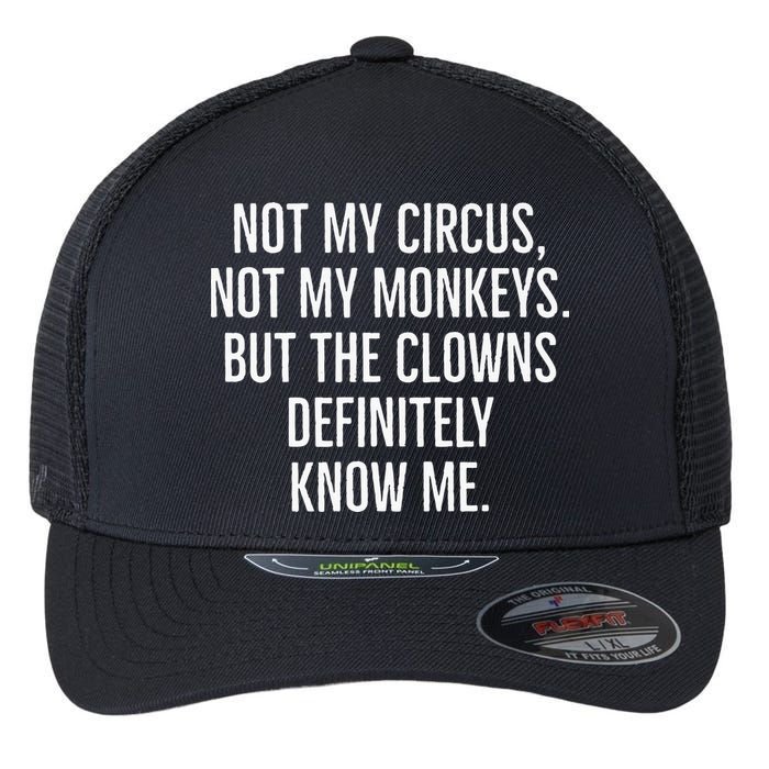 Not My Circus Not My Monkeys But The Clowns Definitely Know Flexfit Unipanel Trucker Cap