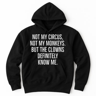Not My Circus Not My Monkeys But The Clowns Definitely Know Hoodie