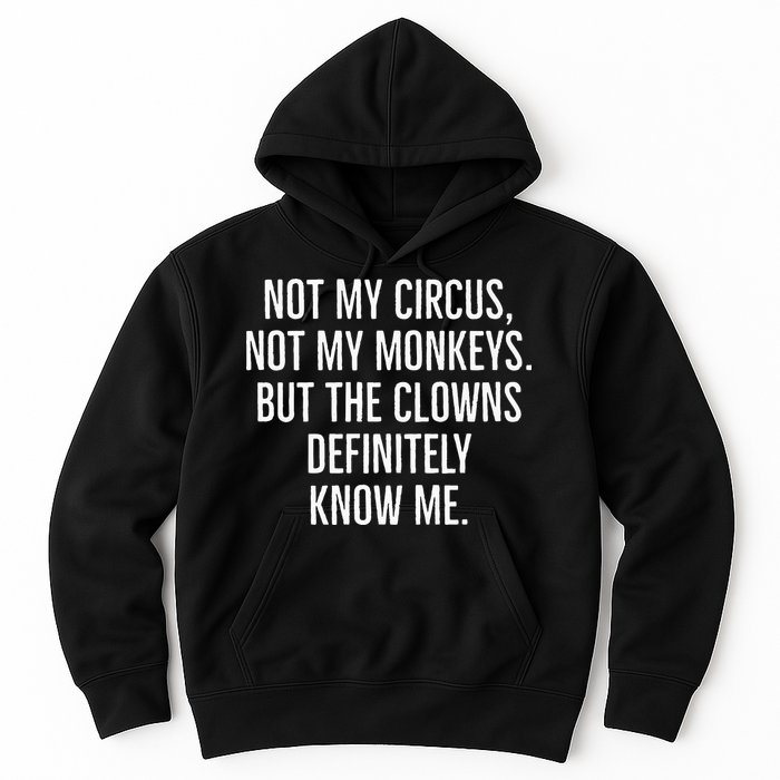 Not My Circus Not My Monkeys But The Clowns Definitely Know Hoodie