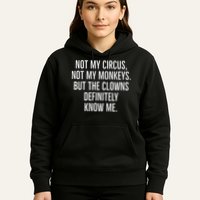Not My Circus Not My Monkeys But The Clowns Definitely Know Hoodie