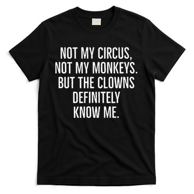 Not My Circus Not My Monkeys But The Clowns Definitely Know T-Shirt