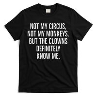 Not My Circus Not My Monkeys But The Clowns Definitely Know T-Shirt