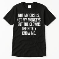 Not My Circus Not My Monkeys But The Clowns Definitely Know Tall T-Shirt