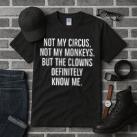 Not My Circus Not My Monkeys But The Clowns Definitely Know Tall T-Shirt