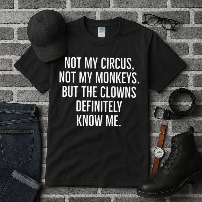 Not My Circus Not My Monkeys But The Clowns Definitely Know Tall T-Shirt