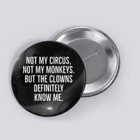 Not My Circus Not My Monkeys But The Clowns Definitely Know Button