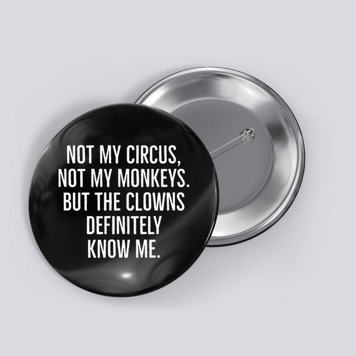 Not My Circus Not My Monkeys But The Clowns Definitely Know Button