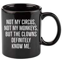 Not My Circus Not My Monkeys But The Clowns Definitely Know 11oz C Handle Ceramic Mug