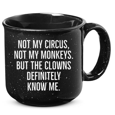 Not My Circus Not My Monkeys But The Clowns Definitely Know 15oz Campfire Ceramic Mug