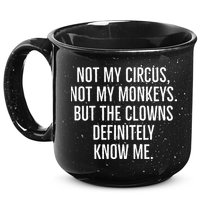Not My Circus Not My Monkeys But The Clowns Definitely Know 15oz Campfire Ceramic Mug