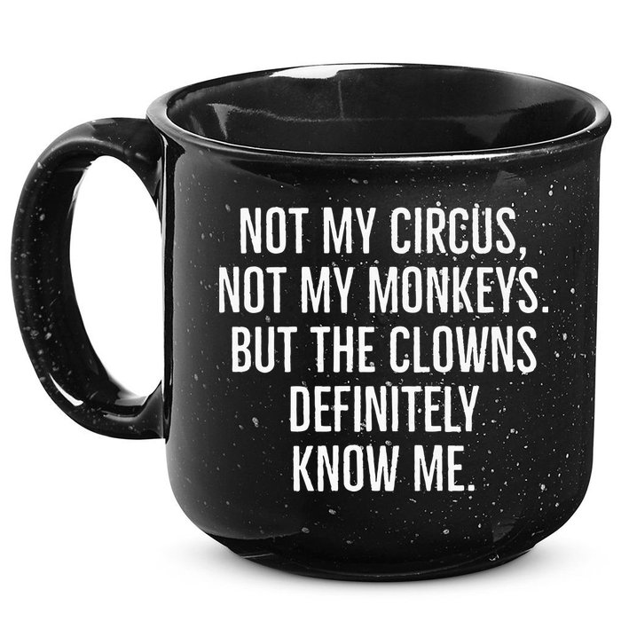 Not My Circus Not My Monkeys But The Clowns Definitely Know 15oz Campfire Ceramic Mug