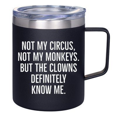 Not My Circus Not My Monkeys But The Clowns Definitely Know 12oz Stainless Steel Coffee Mug