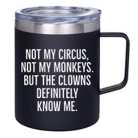 Not My Circus Not My Monkeys But The Clowns Definitely Know 12oz Stainless Steel Coffee Mug