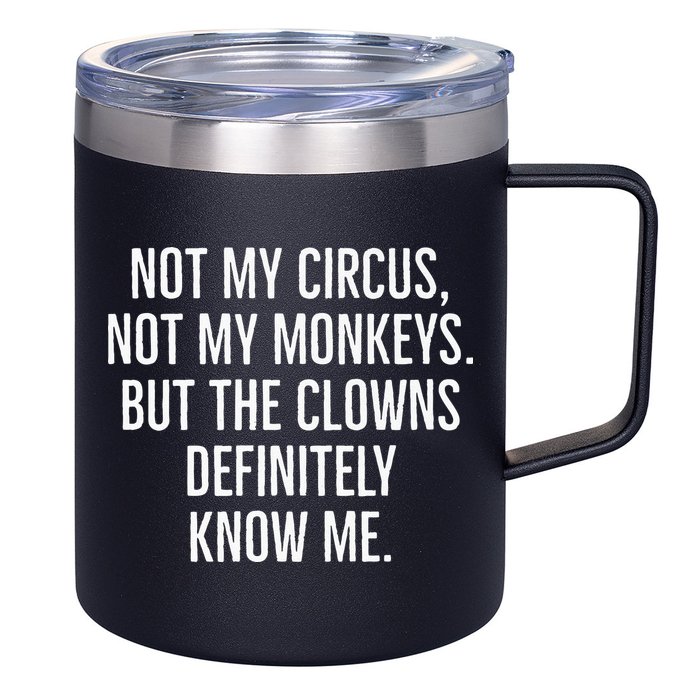 Not My Circus Not My Monkeys But The Clowns Definitely Know 12oz Stainless Steel Coffee Mug