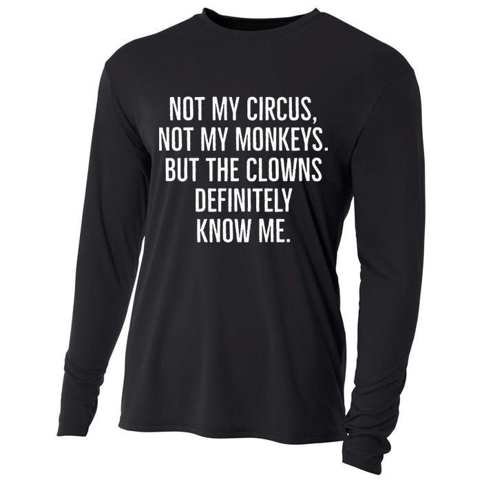 Not My Circus Not My Monkeys But The Clowns Definitely Know Cooling Performance Long Sleeve Crew