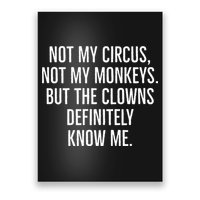 Not My Circus Not My Monkeys But The Clowns Definitely Know Poster