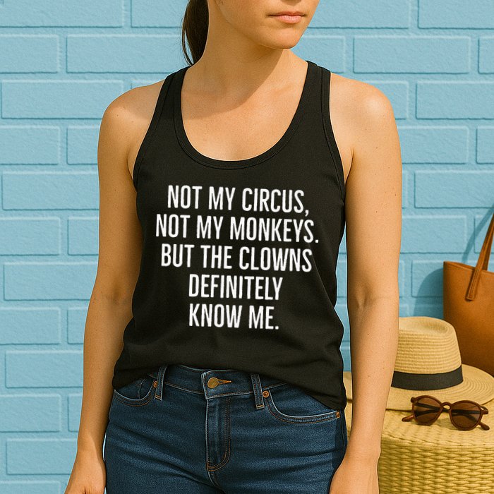 Not My Circus Not My Monkeys But The Clowns Definitely Know Womens Tank Top