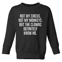 Not My Circus Not My Monkeys But The Clowns Definitely Know Toddler Sweatshirt