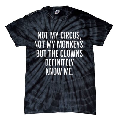 Not My Circus Not My Monkeys But The Clowns Definitely Know Tie-Dye T-Shirt