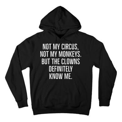 Not My Circus Not My Monkeys But The Clowns Definitely Know Tall Hoodie