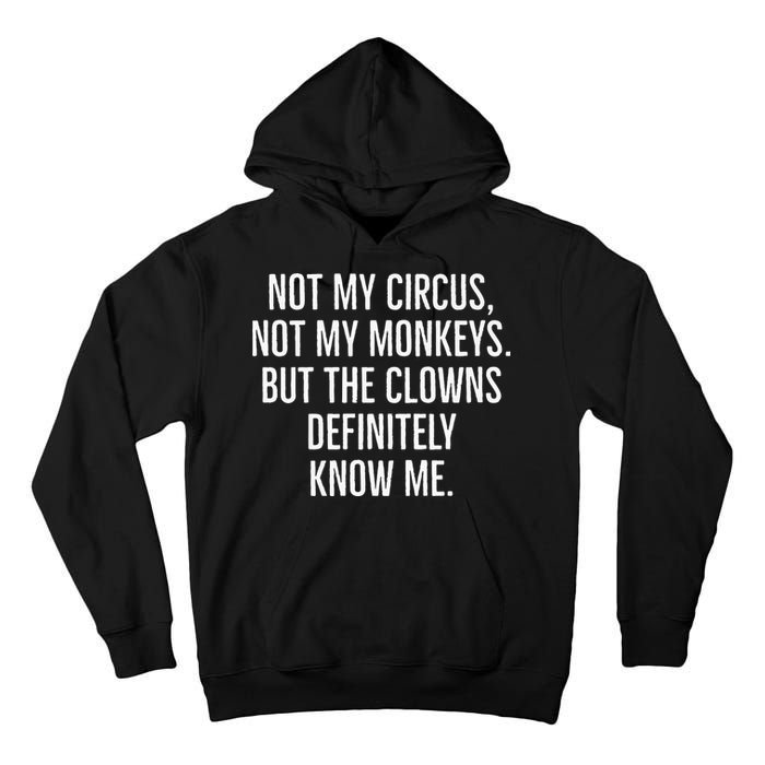 Not My Circus Not My Monkeys But The Clowns Definitely Know Tall Hoodie
