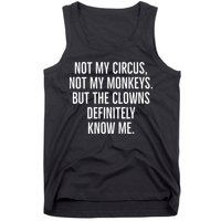 Not My Circus Not My Monkeys But The Clowns Definitely Know Tank Top