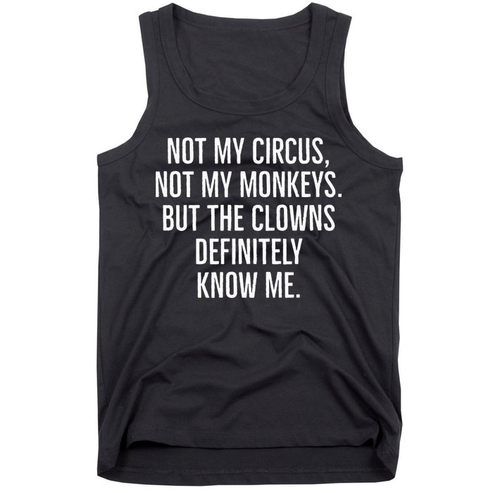 Not My Circus Not My Monkeys But The Clowns Definitely Know Tank Top