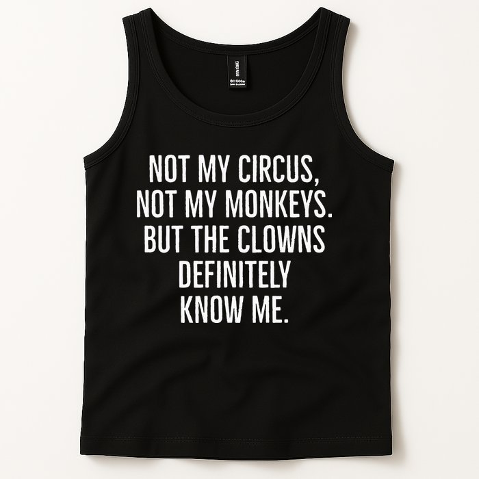 Not My Circus Not My Monkeys But The Clowns Definitely Know Tank Top