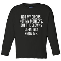 Not My Circus Not My Monkeys But The Clowns Definitely Know Toddler Long Sleeve Shirt